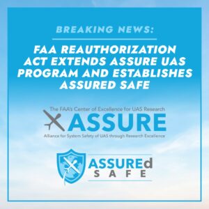 FAA Reauthorization Act Extends ASSURE UAS Program and Establishes ASSUREd Safe